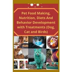 (영문도서) Pet Food Making Nutrition Diets And Behavior Development with Treatments (Dog Cat and Births) Paperback, Independently Published, English, 9798583331635