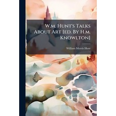 (영문도서)W.m. Hunt's Talks About Art [ed. By H.m. Knowlton] Paperback, Hutson Street Press, English, 9781024376722