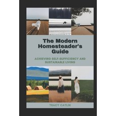 (영문도서) The Modern Homesteader's Guide: Achieving Self-Sufficiency and Sustainable Living Paperback, Independently Published, English, 9798850721152