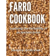 (영문도서) Farro Cookbook: Exploring the Versatility of an Ancient Grain Paperback, Independently Published, English, 9798861104555