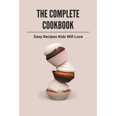 (영문도서) The Complete Cookbook: Easy Recipes Kids Will Love: Kids' Cook Guide Book Paperback, Independently Published, English, 9798504790565