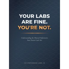 (영문도서)Your Labs Are Fine. You're Not.: Understanding the Mineral Deficiencies Your Doc... Hardcover, Joy Stephenson-Laws, English, 9798993974057