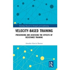(영문도서) Velocity-Based Training: Prescribing and Assessing the Effects of Resistance Tr... Hardcover, Routledge, English, 9780367756901