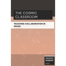 (영문도서)The Cosmic Classroom - Teaching Collaboration in Space Paperback, Independently Published, English, 9798262214013