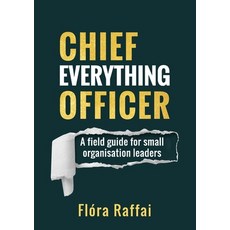 (영문도서) Chief Everything Officer: A field guide for small organisation leaders Paperback, Lulu.com, English, 9781471702853