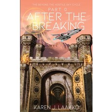 (영문도서) The Beyond the Hostile Sky Cycle Part 0: After the Breaking Paperback, Atmosphere Press, English, 9781639882755