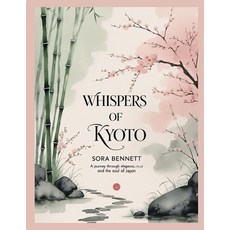 (英文圖書)Whispers of Kyoto: A Journey Through Elegance Ritual and the Soul of Japan 平裝版, Independently Published, 英文