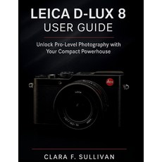 (英文圖書)Leica D-Lux 8 User Guide: Unlock Pro-Level Photography with Your Compact Powerhouse 平裝版, Independently Published, 英文