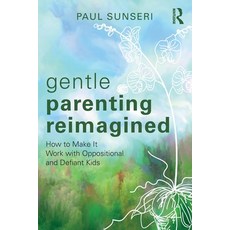 (영문도서) Gentle Parenting Reimagined: How to Make It Work with Oppositional and Defiant... Paperback, Routledge, English, 9781032590318