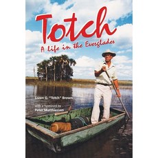 (영문도서)Totch: A Life in the Everglades Hardcover, English, 9780813056357, University Press of Florida English, 9780813056357, University Press of Florida