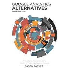(영문도서)Google Analytics Alternatives: A Guide to Navigating the World of Options Beyond... Paperback, Quantable LLC, English, 9798987124543