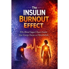 (英文圖書)The Insulin Burnout Effect: Why Blood Sugar Chaos Is Draining Your Energy Focus... 平裝版, Independently Published, 英文