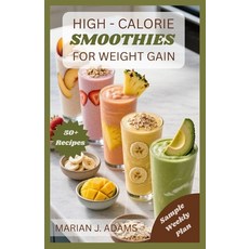 (영문도서)High Calories Smoothies for Weight Gain: From Breakfast to Recovery: Smoothie So... Paperback, Independently Published, English, 9798277234853