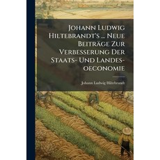(영문도서)Johann Ludwig Hiltebrandt's ... Neue Beiträge Zur Verbesserung Der Staats- Und L... Paperback, Nabu Press, English, 9781272757779