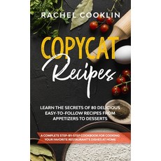 Copycat Recipes: A Complete Step-By-Step Cookbook for Cooking Your Favorite Restaurant's Dishes at H... Paperback, Independently Published