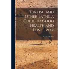 (영문도서) Turkish and Other Baths. a Guide to Good Health and Longevity Paperback, Legare Street Press, English, 9781017381962