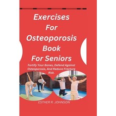 (영문도서) Exercises For Osteoporosis Book For Seniors: Fortify Your Bones Defend Against Osteoporosis ... Paperback, Independently Published, English, 9798871944752