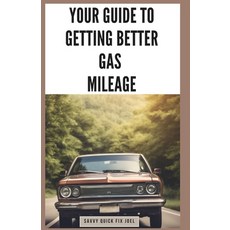(영문도서) Your Guide to Getting Better Gas Mileage: Save Fuel Money and the Planet with Practical Tip... Paperback, Independently Published, English, 9798870946832