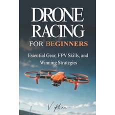 (영문도서)Drone Racing for Beginners: Essential Gear FPV Skills and Winning Strategies Paperback, Independently Published, English, 9798279142231