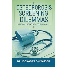 (영문도서)Osteoporosis Screening Dilemmas: Are You Being Screened Wisely? (The Truth About... Paperback, Independently Published, English, 9798275559781