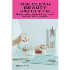 (영문도서)The Clean Beauty Safety Lie: How cosmetics injectables and clean marketing out... Paperback, Independently Published, English, 9798242129610