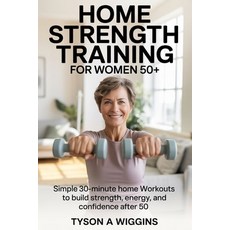 (영문도서)Home Strength Training for Women 50+: Simple 30-minute home workouts to build st... Paperback, Independently Published, English, 9798241832160