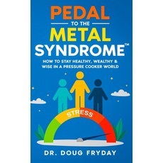 (영문도서)Pedal to the Metal Syndrome(TM): How to Stay Healthy Wealthy & Wise in a Pressu... Hardcover, Ebookit.com, English, 9781456677466