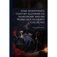 (영문도서)Some Seventeenth Century Allusions to Shakespeare and his Works not Hitherto Co... Paperback, Nabu Press, English, 9781177385305