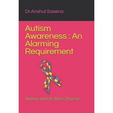 Autism Awareness: An Alarming Requirement: Autism and Life After 20 years Paperback, Independently Published