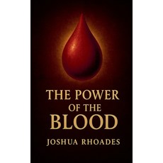 (영문도서)The Power Of The Blood Paperback, Joshua Paul Rhoades, English, 9798231138678