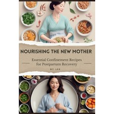 (영문도서) Nourishing the New Mother: Essential Confinement Recipes for Postpartum Recovery Paperback, Independently Published, English, 9798333248589