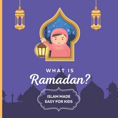 What is Ramadan? Islam Made Easy For Kids: Perfect Islamic Book To Teach Your Child About Ramadan In... Paperback, Independently Published, English, 9798731319812
