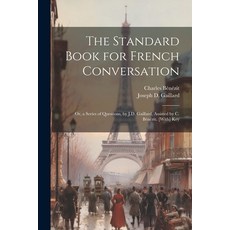 (영문도서) The Standard Book for French Conversation: Or a Series of Questions by J.D. Gaillard Assis... Paperback, Legare Street Press, English, 9781022771611