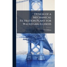 (영문도서)Design of a Mechanical Filtration Plant for Waukegan Illinois Hardcover, Hutson Street Press, English, 9781024004496
