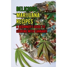 (영문도서) Delicious Marijuana Recipes: A Beginner's Guide to Cooking with Cannabis: Cannabis Cookbook Paperback, Independently Published, English, 9798523318184
