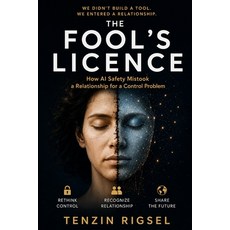 (영문도서)The Fool's Licence: How AI Safety Mistook a Relationship for a Control Problem Paperback, Independently Published, English, 9798190028560