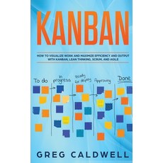 (영문도서) Kanban: How to Visualize Work and Maximize Efficiency and Output with Kanban Lean Thinking ... Paperback, Independently Published, English, 9781656256805