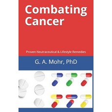 Combating Cancer: Proven Neutraceutical & Lifestyle Remedies Paperback, Independently Published, English, 9798560232665