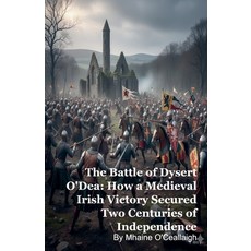 (영문도서)The Battle of Dysert O'Dea: How a Medieval Irish Victory Secured Two Centuries o... Paperback, Silverback Books, English, 9798232298104