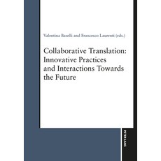 (영문도서)Collaborative Translation: Innovative Practices and Interactions Towards the Future Paperback, Peter Lang Group Ag, Intern..., English, 9783034354240