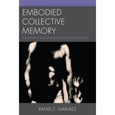(영문도서) Embodied Collective Memory: The Making and Unmaking of Human Nature Paperback, University Press of America, English, 9780761858799