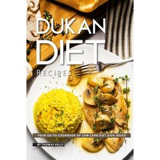 (영문도서) Dukan Diet Recipes: Your GO-TO Cookbook of Low Carb Diet Dish Ideas! Paperback, Independently Published, English, 9781796475234