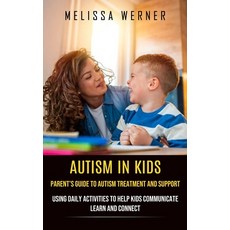 (영문도서) Autism in Kids: Parent's Guide to Autism Treatment and Support (Using Daily Activities to Hel... Paperback, Chris David, English, 9781774857403