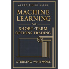(영문도서)Machine Learning for Short-Term Options Trading: Real-time ML models Greeks-awa... Paperback, Independently Published, English, 9798274420655