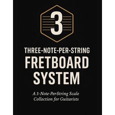 (영문도서)Three-Note-Per-String Fretboard System: A 3-Note-Per-String Scale Collection for... Paperback, Independently Published, English, 9798276782850