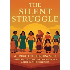 (영문도서)The Silent Struggle A Tribute to Kendra Seck Inspiring Stories of Overcoming Abu... Paperback, Voice Publishing LLC, English, 9798218820145