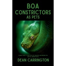 (英文圖書)Boa Constrictors as Pets: The Ultimate Guide to Care Feeding Housing and Safe... 平裝版, Independently Published, 英文