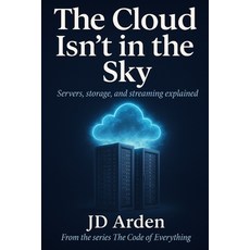 (영문도서)The Cloud Isn't in the Sky: Servers storage and streaming explained Paperback, Independently Published, English, 9798265658500