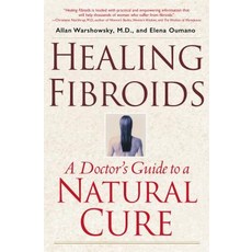 Healing Fibroids: A Doctor's Guide to a Natural Cure Paperback, Atria Books