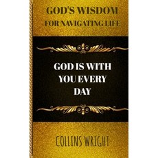 God's Wisdom For Navigating Life: God Is With You Every Day Paperback, Independently Published